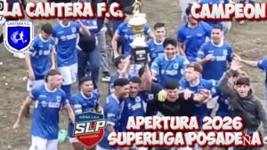 La Cantera F.C. Campeón deL Torneo Apertura 2026 de la Superliga Posadeña de Futbol